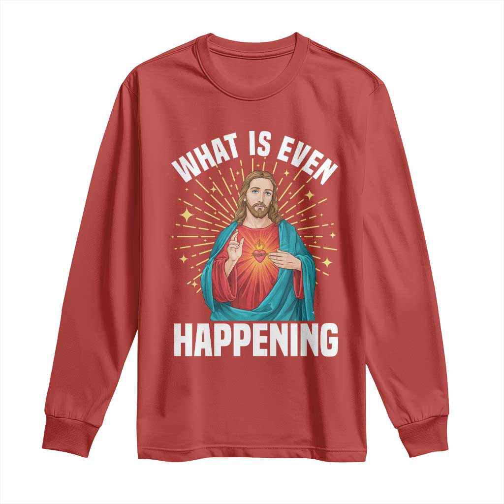 Funny Christian Long Sleeve Shirt What Is Even Happening TS14 Red Print Your Wear