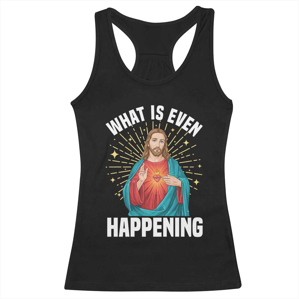Funny Christian Racerback Tank Top What Is Even Happening TS14 Black Print Your Wear