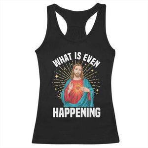 Funny Christian Racerback Tank Top What Is Even Happening TS14 Black Print Your Wear