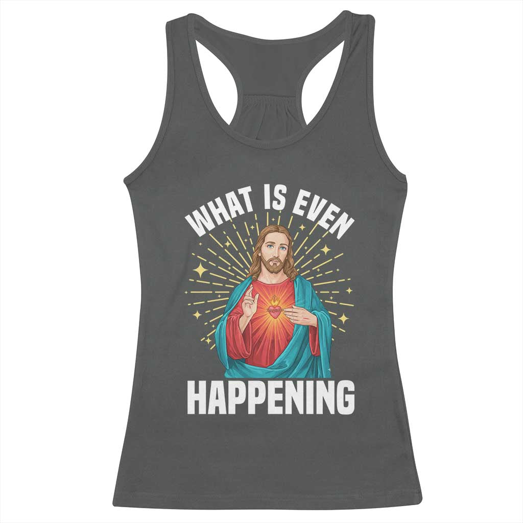 Funny Christian Racerback Tank Top What Is Even Happening TS14 Dark Heather Print Your Wear