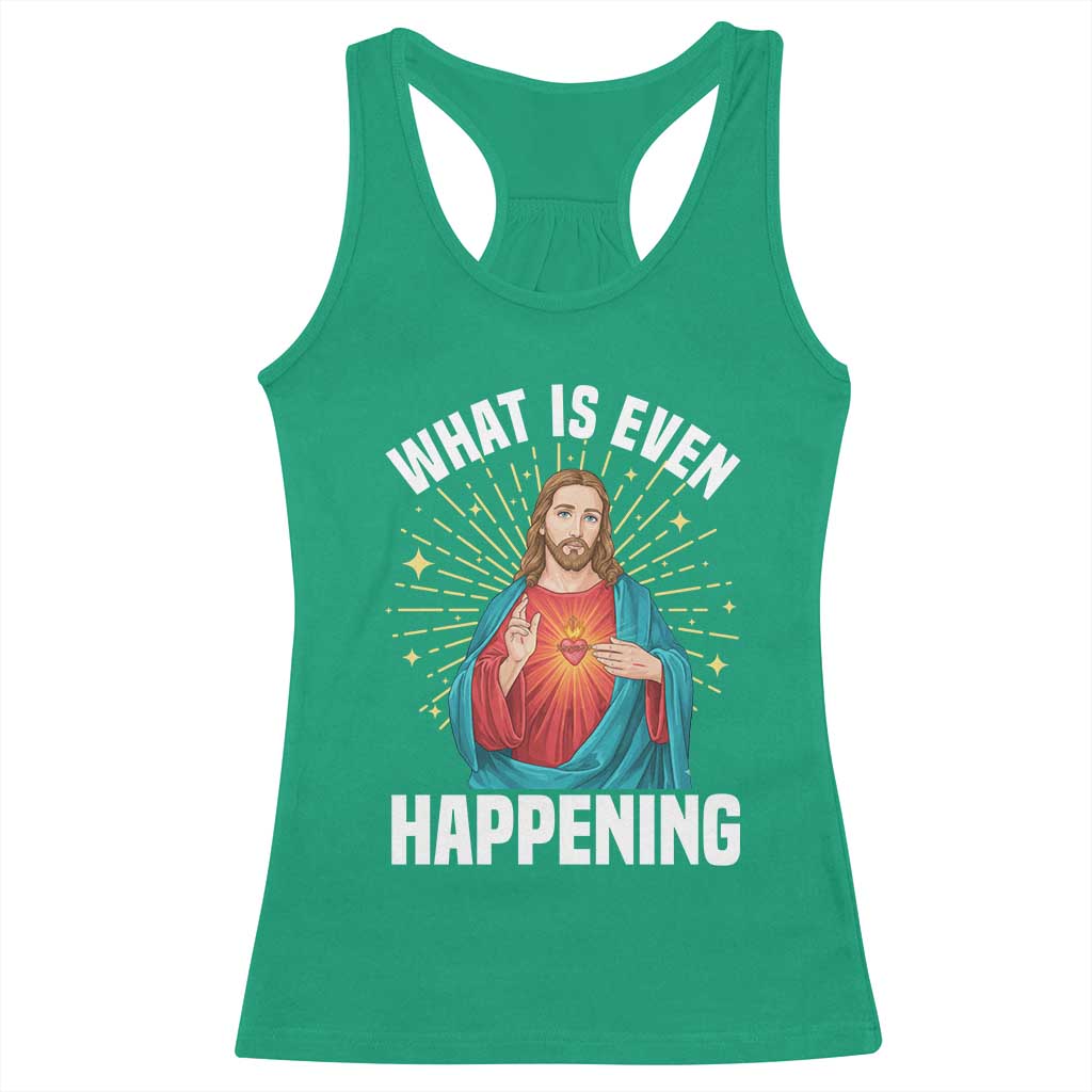 Funny Christian Racerback Tank Top What Is Even Happening TS14 Irish Green Print Your Wear