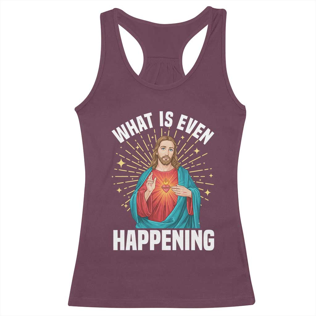 Funny Christian Racerback Tank Top What Is Even Happening TS14 Maroon Print Your Wear