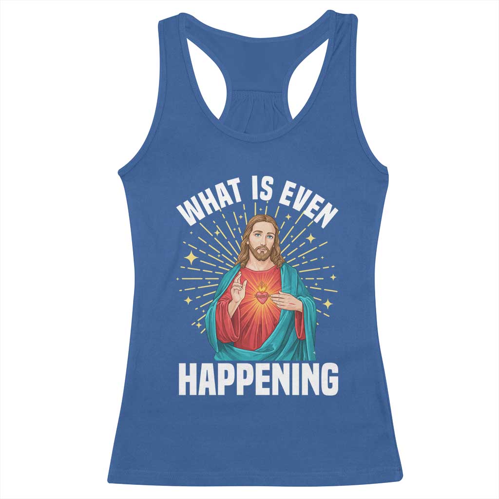 Funny Christian Racerback Tank Top What Is Even Happening TS14 Royal Blue Print Your Wear