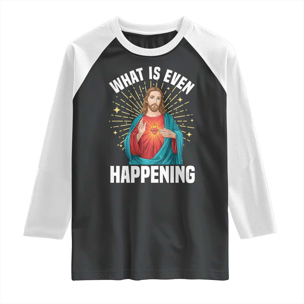Funny Christian Raglan Shirt What Is Even Happening TS14 Black White Print Your Wear