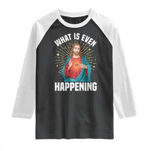 Funny Christian Raglan Shirt What Is Even Happening TS14 Black White Print Your Wear