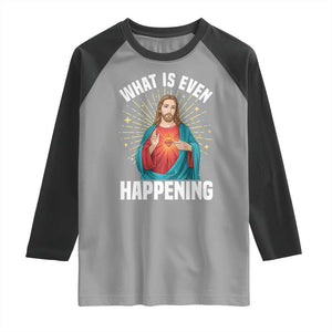 Funny Christian Raglan Shirt What Is Even Happening TS14 Sport Gray Black Print Your Wear