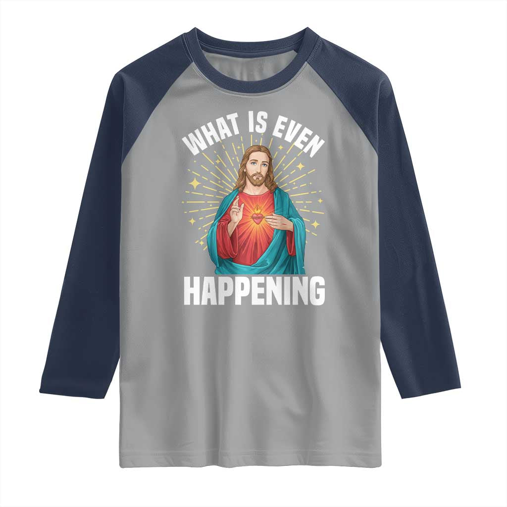 Funny Christian Raglan Shirt What Is Even Happening TS14 Sport Gray Navy Print Your Wear
