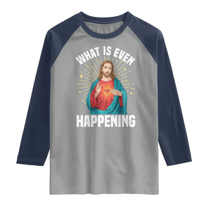 Funny Christian Raglan Shirt What Is Even Happening TS14 Sport Gray Navy Print Your Wear