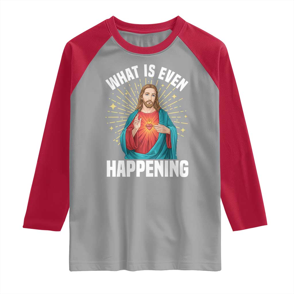 Funny Christian Raglan Shirt What Is Even Happening TS14 Sport Gray Red Print Your Wear