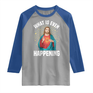 Funny Christian Raglan Shirt What Is Even Happening TS14 Sport Gray Royal Print Your Wear
