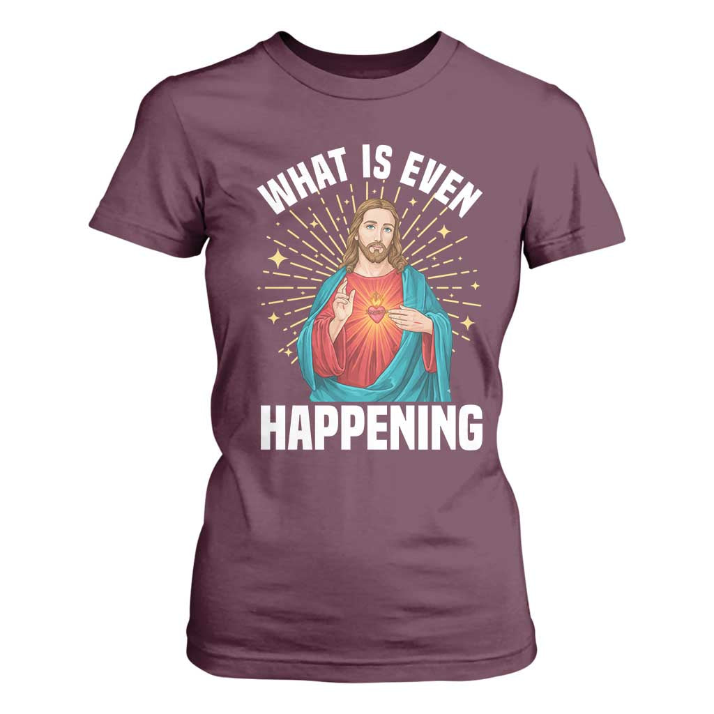 Funny Christian T Shirt For Women What Is Even Happening TS14 Maroon Print Your Wear