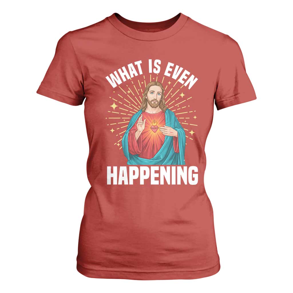 Funny Christian T Shirt For Women What Is Even Happening TS14 Red Print Your Wear