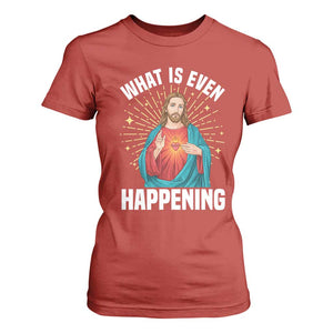 Funny Christian T Shirt For Women What Is Even Happening TS14 Red Print Your Wear