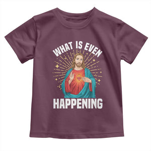 Funny Christian Toddler T Shirt What Is Even Happening TS14 Maroon Print Your Wear
