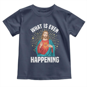 Funny Christian Toddler T Shirt What Is Even Happening TS14 Navy Print Your Wear