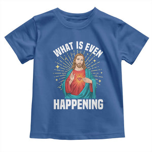 Funny Christian Toddler T Shirt What Is Even Happening TS14 Royal Blue Print Your Wear