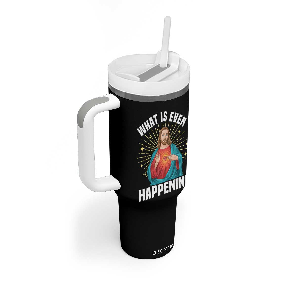 Funny Christian Tumbler With Handle What Is Even Happening TS14 Print Your Wear