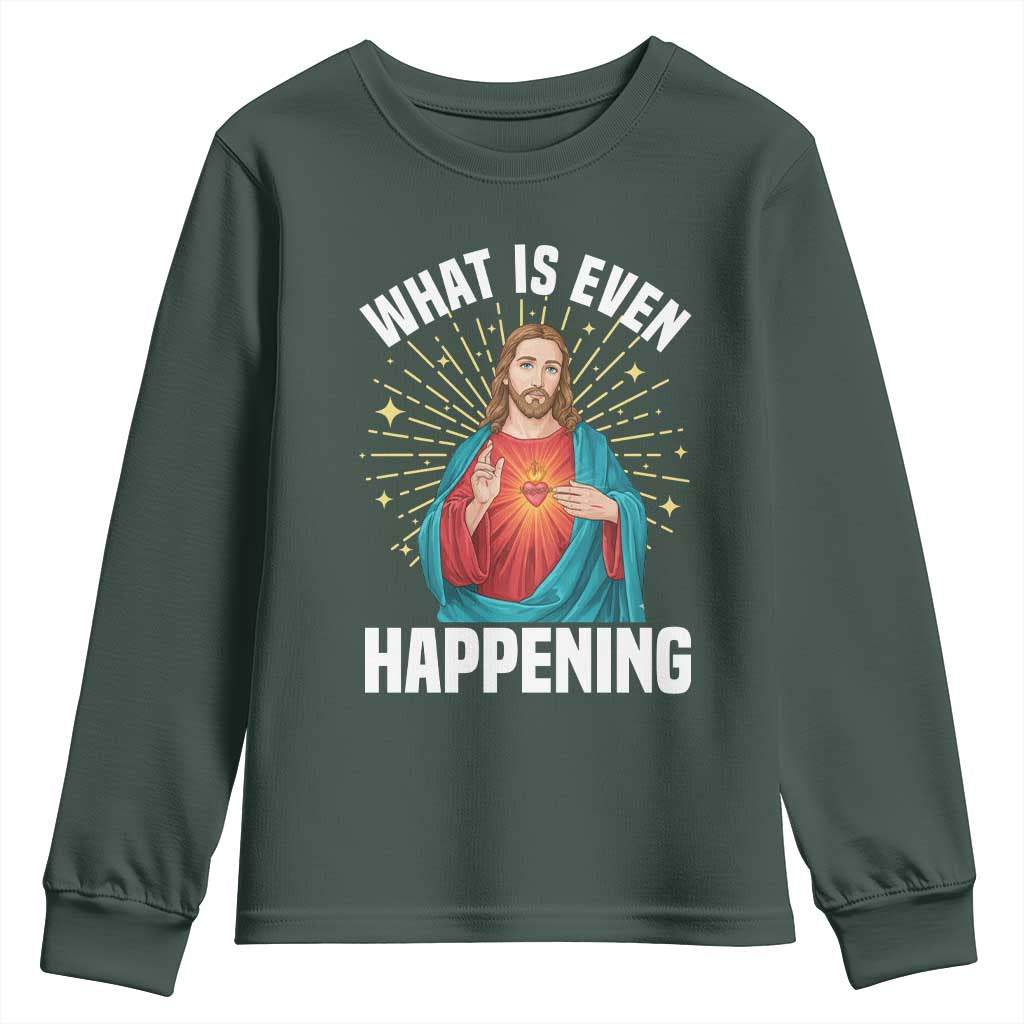 Funny Christian Youth Sweatshirt What Is Even Happening TS14 Dark Forest Green Print Your Wear