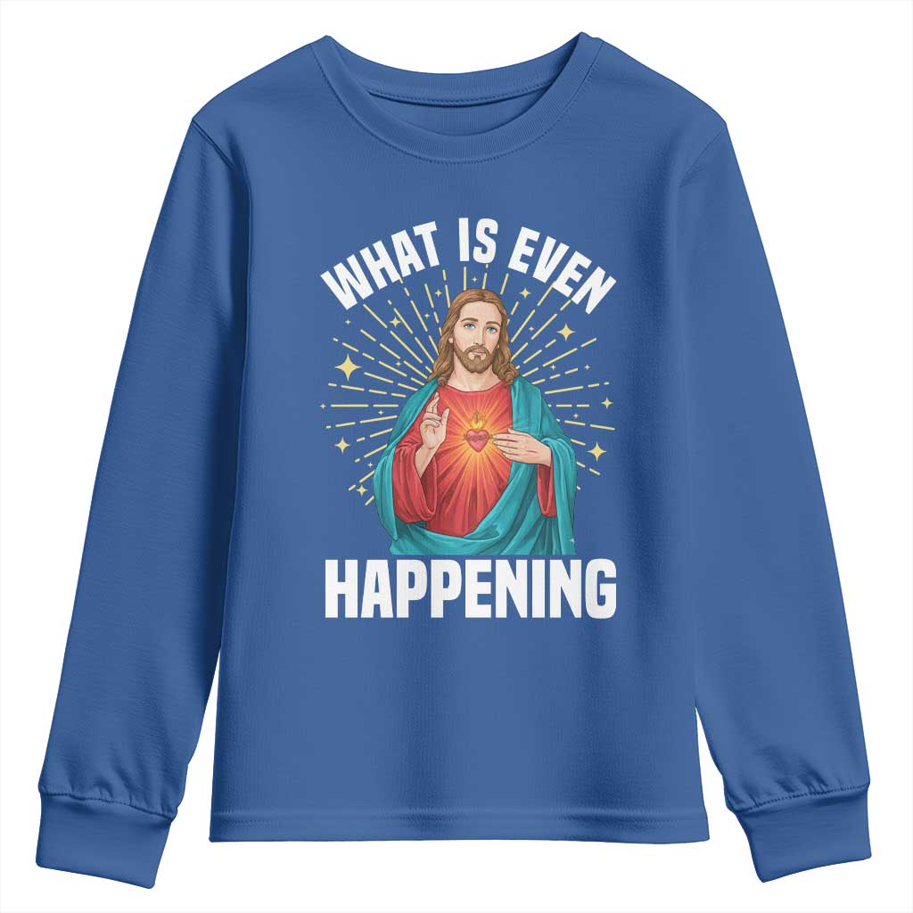 Funny Christian Youth Sweatshirt What Is Even Happening TS14 Royal Blue Print Your Wear