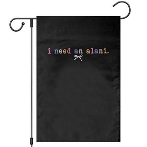 I Need An Alani Garden Flag Funny Drinking Trendy Summer TS14 Black Print Your Wear