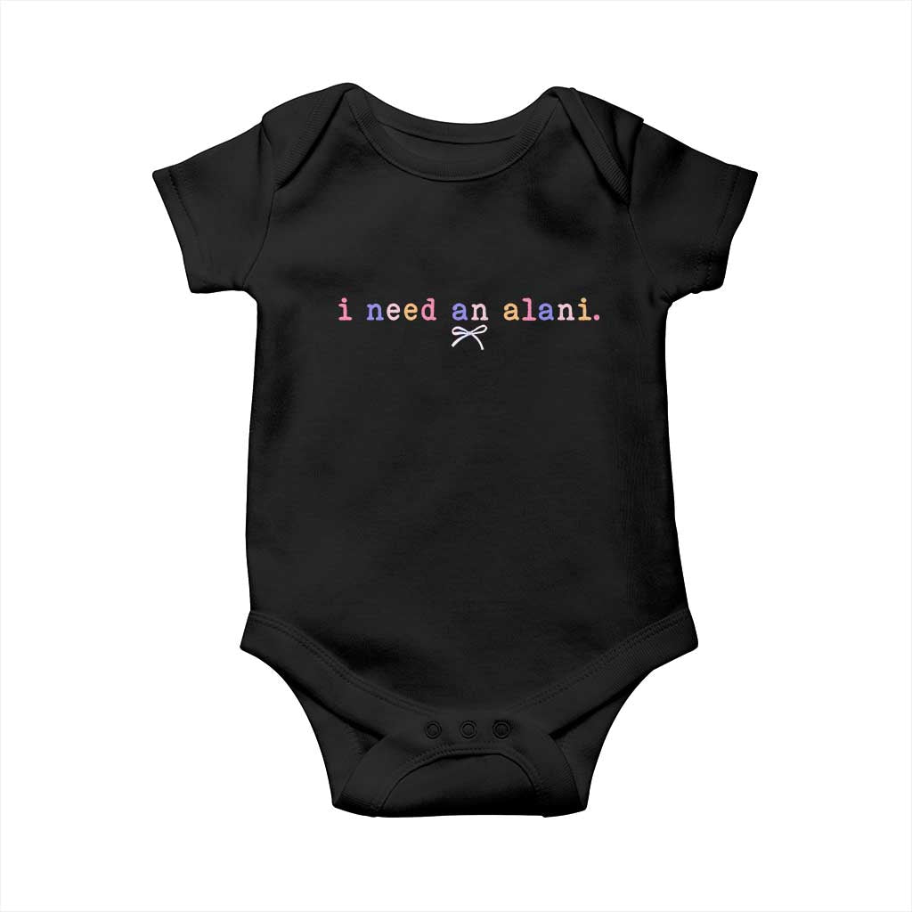 I Need An Alani Baby Onesie Funny Drinking Trendy Summer TS14 Black Print Your Wear