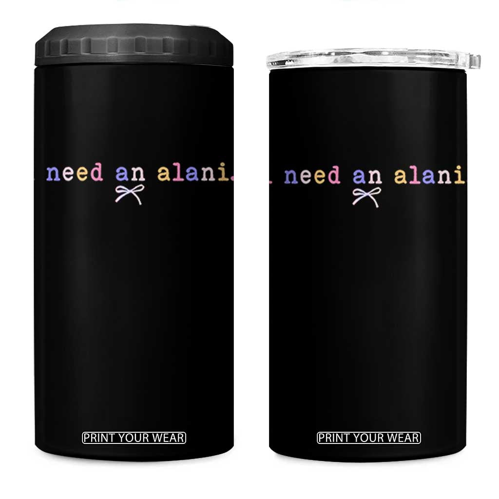 I Need An Alani 4 in 1 Can Cooler Tumbler Funny Drinking Trendy Summer TS14 One Size: 16 oz Black Print Your Wear