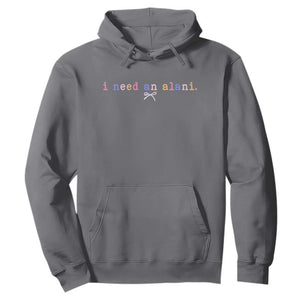 I Need An Alani Hoodie Funny Drinking Trendy Summer TS14 Charcoal Print Your Wear