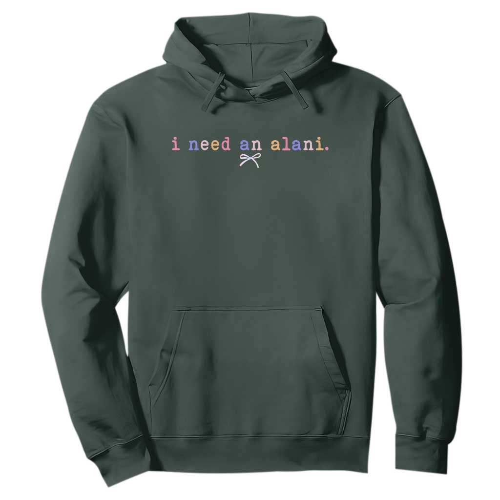 I Need An Alani Hoodie Funny Drinking Trendy Summer TS14 Dark Forest Green Print Your Wear