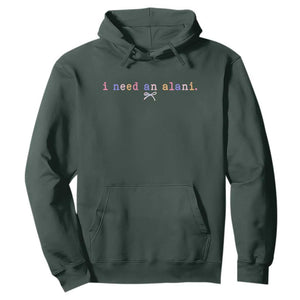 I Need An Alani Hoodie Funny Drinking Trendy Summer TS14 Dark Forest Green Print Your Wear