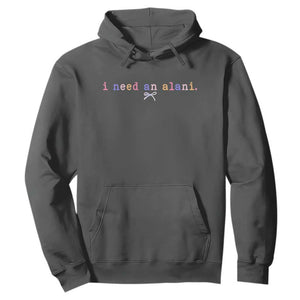 I Need An Alani Hoodie Funny Drinking Trendy Summer TS14 Dark Heather Print Your Wear