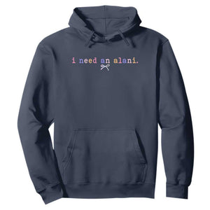 I Need An Alani Hoodie Funny Drinking Trendy Summer TS14 Navy Print Your Wear