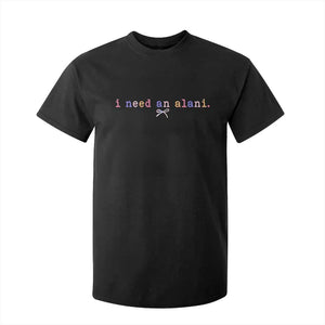 I Need An Alani T Shirt For Kid Funny Drinking Trendy Summer TS14 Black Print Your Wear