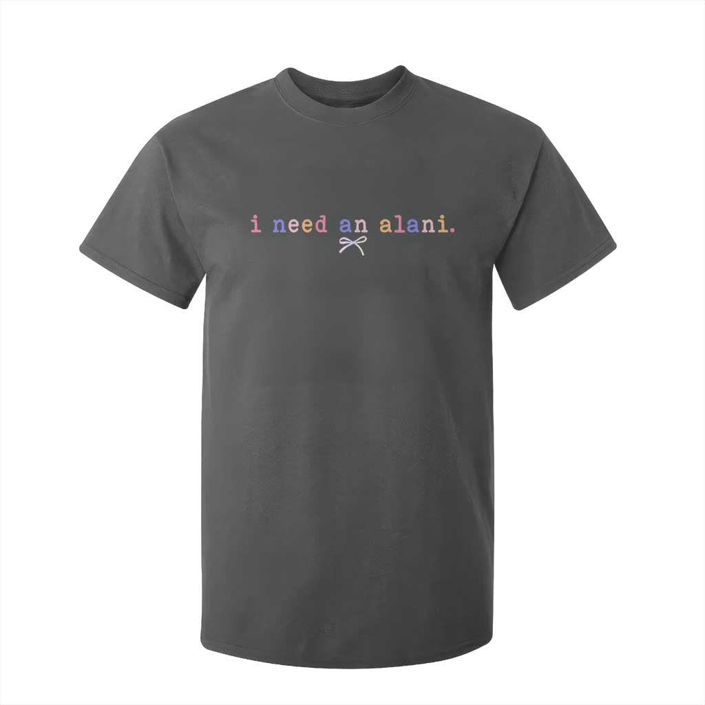 I Need An Alani T Shirt For Kid Funny Drinking Trendy Summer TS14 Dark Heather Print Your Wear