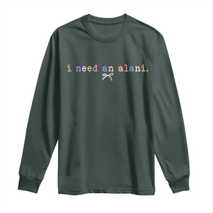 I Need An Alani Long Sleeve Shirt Funny Drinking Trendy Summer TS14 Dark Forest Green Print Your Wear