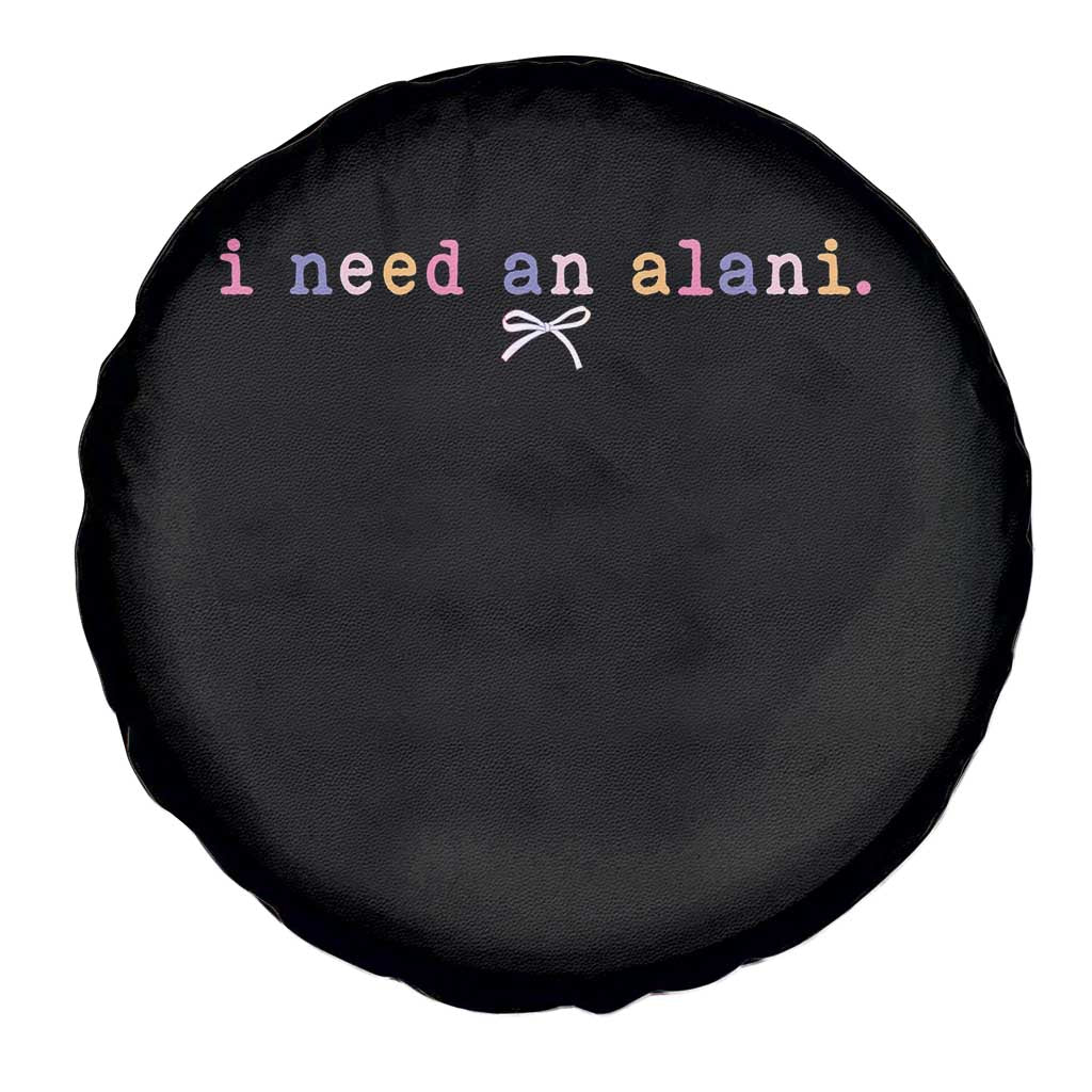 I Need An Alani Spare Tire Cover Funny Drinking Trendy Summer TS14 Print Your Wear
