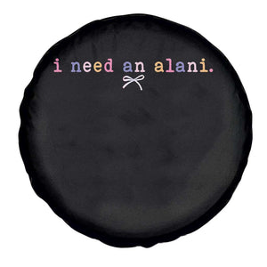 I Need An Alani Spare Tire Cover Funny Drinking Trendy Summer TS14 Print Your Wear