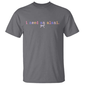 I Need An Alani T Shirt Funny Drinking Trendy Summer TS14 Charcoal Print Your Wear