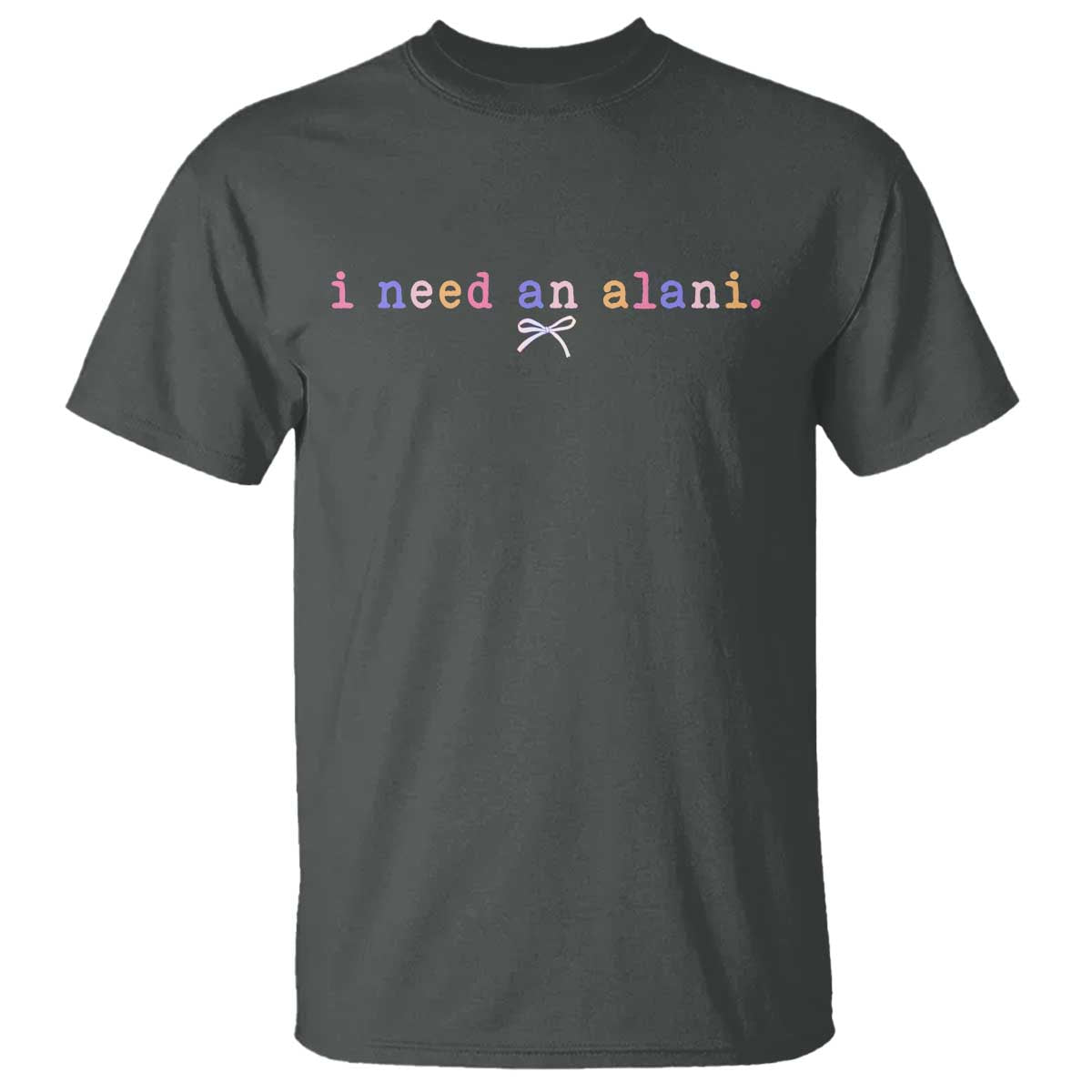 I Need An Alani T Shirt Funny Drinking Trendy Summer TS14 Dark Heather Print Your Wear
