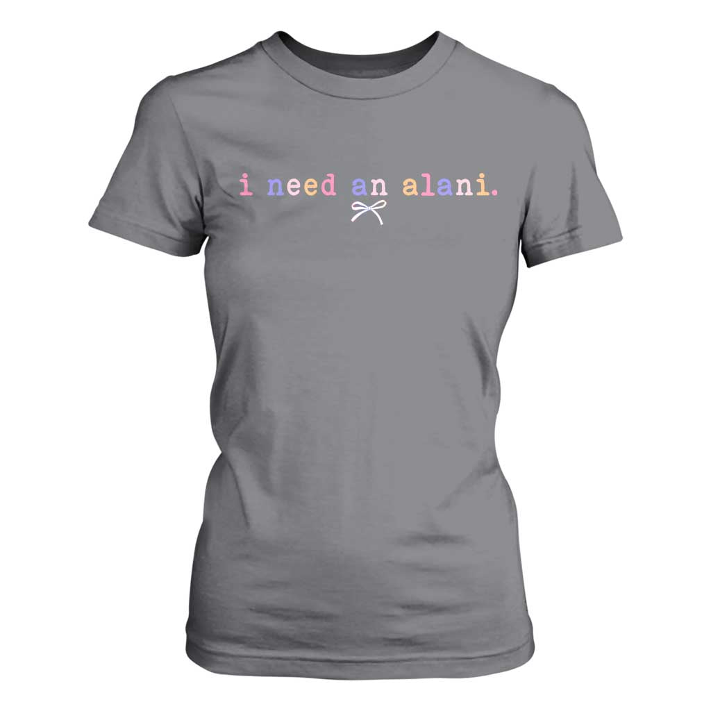 I Need An Alani T Shirt For Women Funny Drinking Trendy Summer TS14 Charcoal Print Your Wear