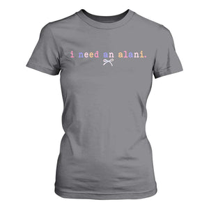 I Need An Alani T Shirt For Women Funny Drinking Trendy Summer TS14 Charcoal Print Your Wear