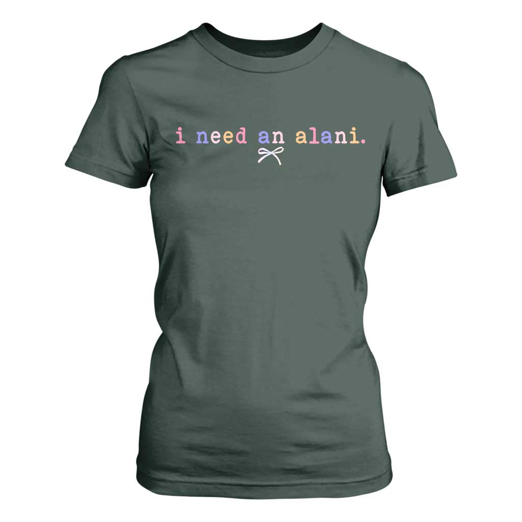 I Need An Alani T Shirt For Women Funny Drinking Trendy Summer TS14 Dark Forest Green Print Your Wear
