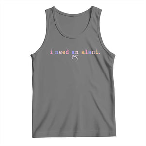 I Need An Alani Tank Top Funny Drinking Trendy Summer TS14 Black Heather Print Your Wear
