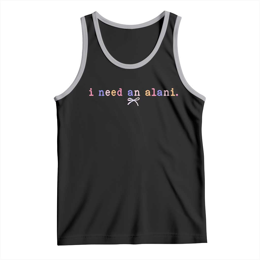 I Need An Alani Tank Top Funny Drinking Trendy Summer TS14 Black Athletic Heather Print Your Wear