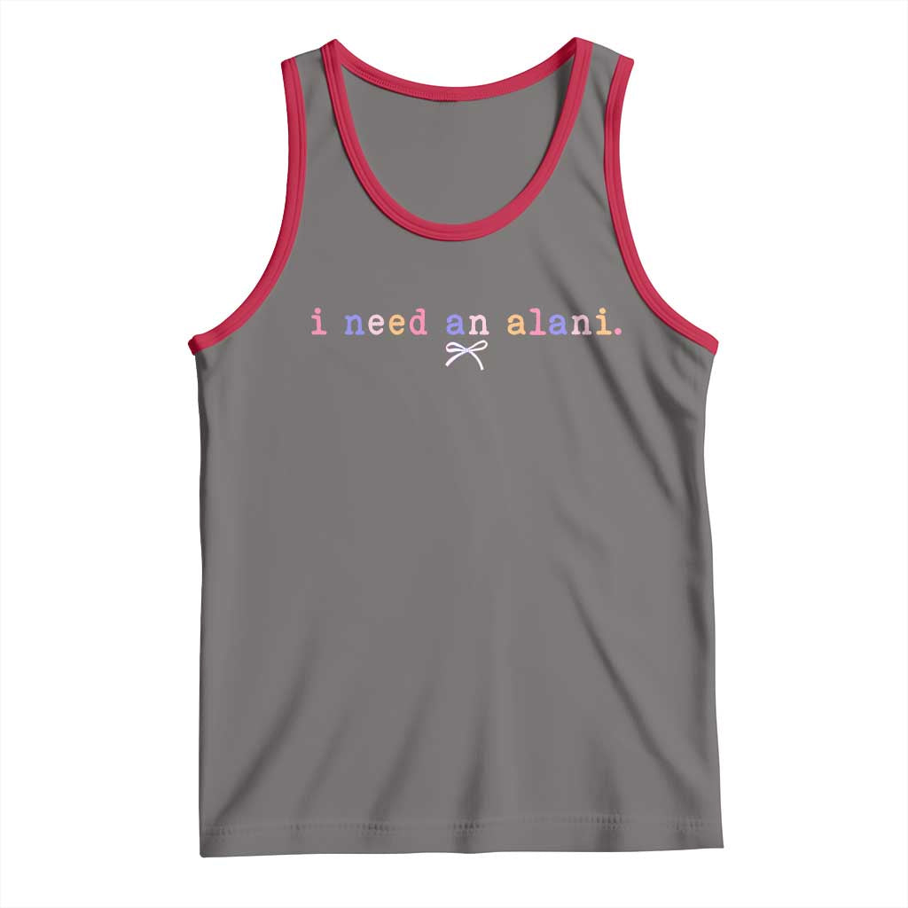 I Need An Alani Tank Top Funny Drinking Trendy Summer TS14 Deep Heather Red Print Your Wear
