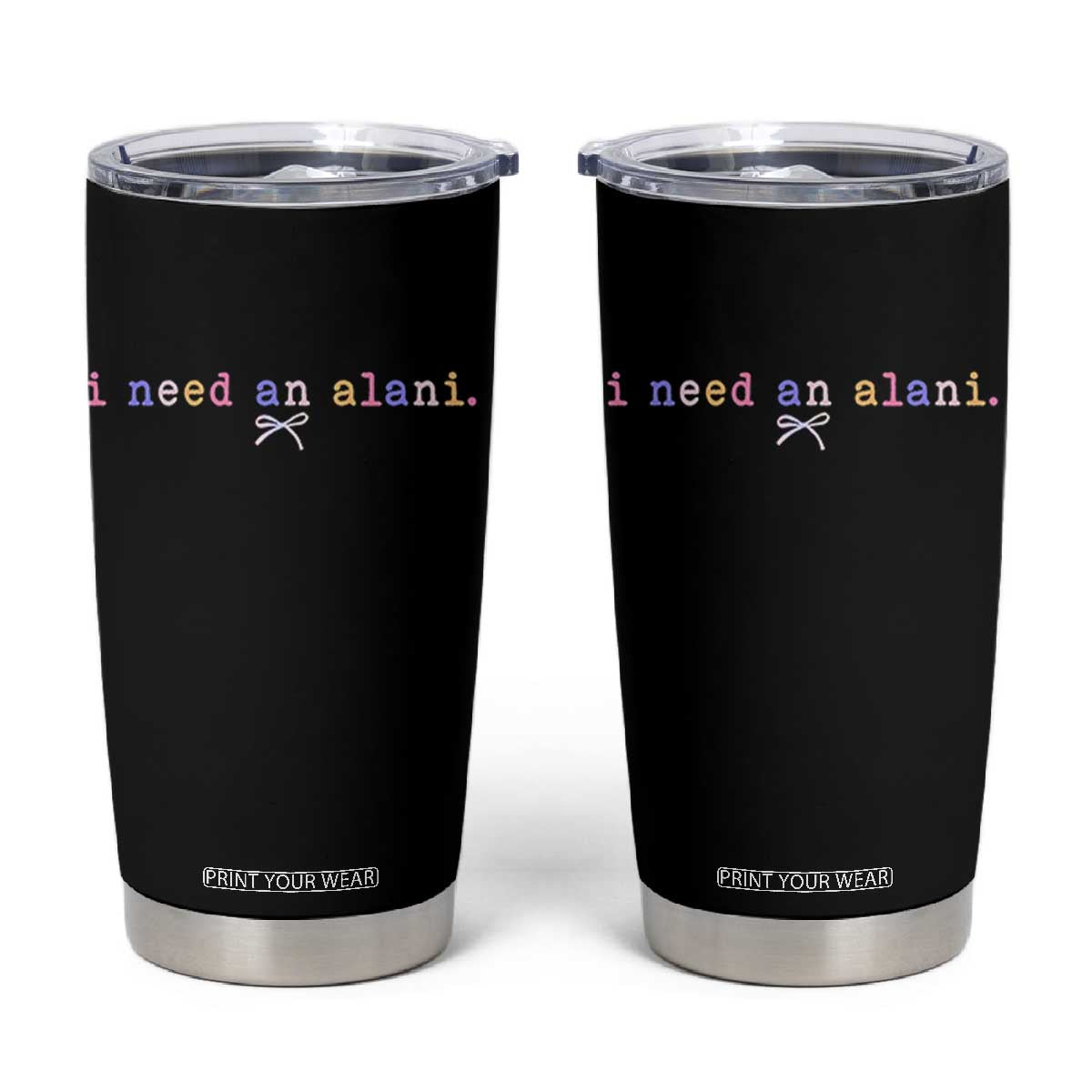 I Need An Alani Tumbler Cup Funny Drinking Trendy Summer TS14 Black Print Your Wear