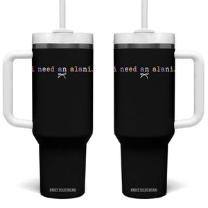 I Need An Alani Tumbler With Handle Funny Drinking Trendy Summer TS14 One Size: 40 oz Black Print Your Wear