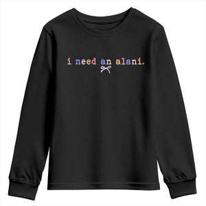 I Need An Alani Youth Sweatshirt Funny Drinking Trendy Summer TS14 Black Print Your Wear