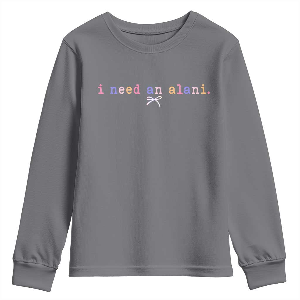 I Need An Alani Youth Sweatshirt Funny Drinking Trendy Summer TS14 Charcoal Print Your Wear