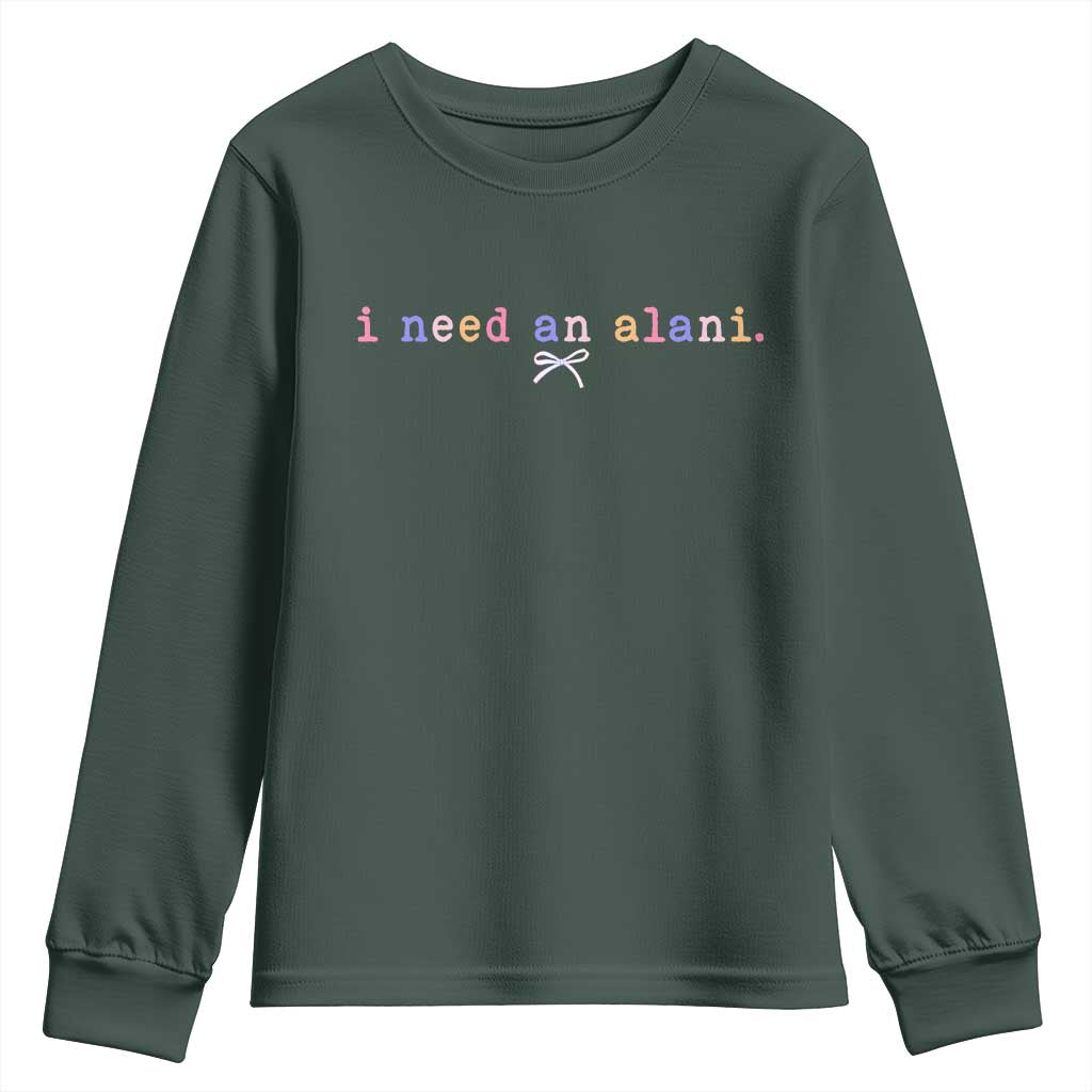 I Need An Alani Youth Sweatshirt Funny Drinking Trendy Summer TS14 Dark Forest Green Print Your Wear