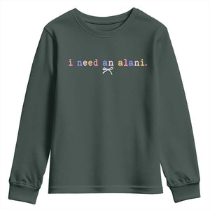 I Need An Alani Youth Sweatshirt Funny Drinking Trendy Summer TS14 Dark Forest Green Print Your Wear